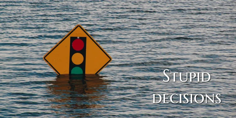 Stupid decisions